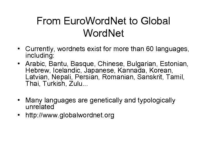 From Euro. Word. Net to Global Word. Net • Currently, wordnets exist for more