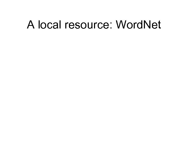 A local resource: Word. Net 