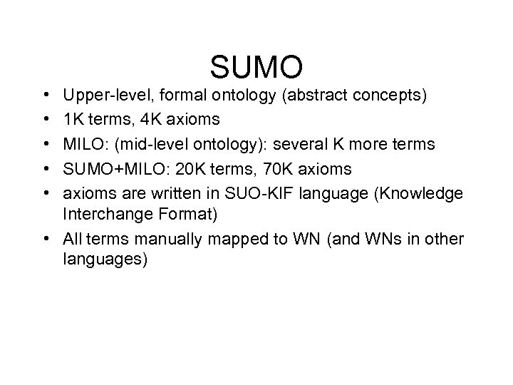 SUMO • • • Upper-level, formal ontology (abstract concepts) 1 K terms, 4 K