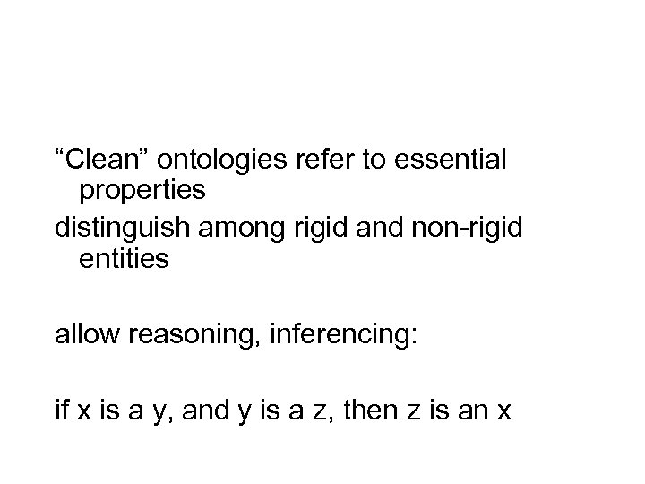 “Clean” ontologies refer to essential properties distinguish among rigid and non-rigid entities allow reasoning,