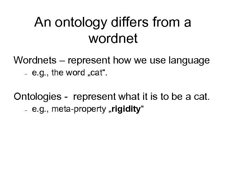 An ontology differs from a wordnet Wordnets – represent how we use language e.