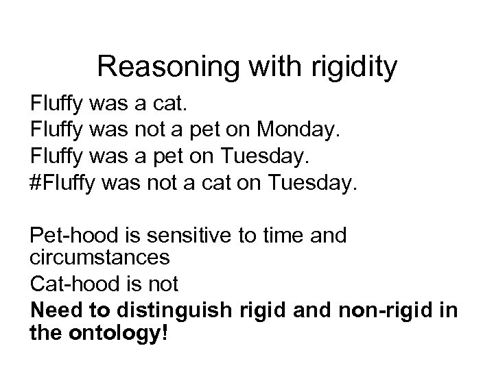 Reasoning with rigidity Fluffy was a cat. Fluffy was not a pet on Monday.
