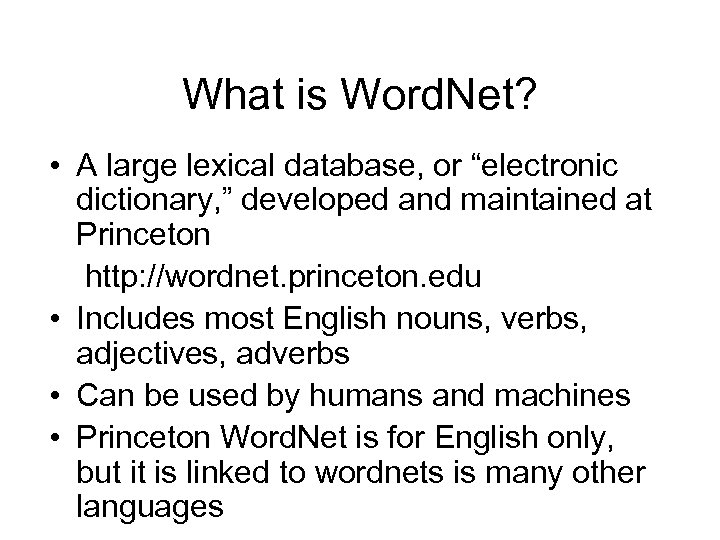 What is Word. Net? • A large lexical database, or “electronic dictionary, ” developed