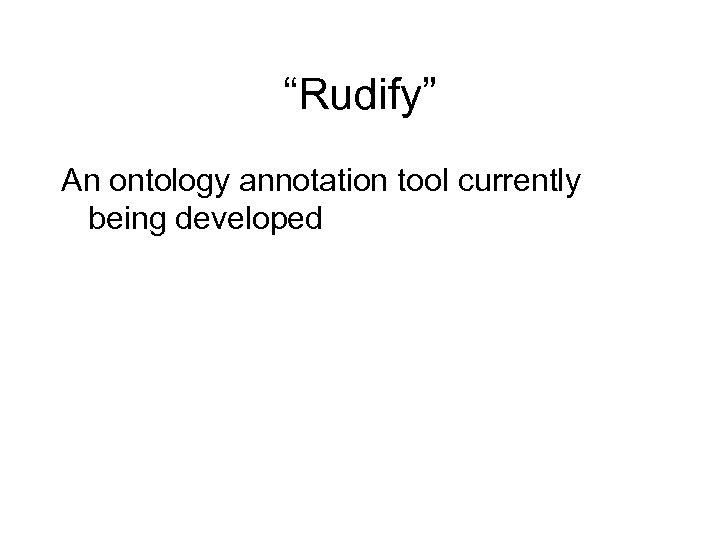 “Rudify” An ontology annotation tool currently being developed 
