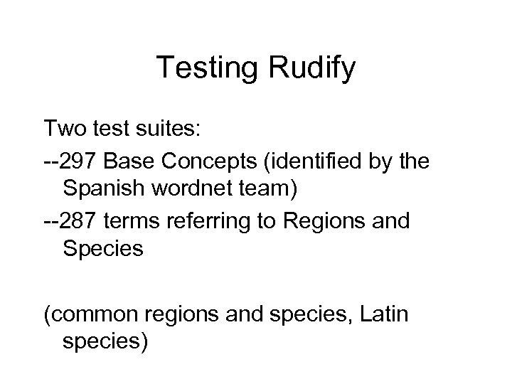Testing Rudify Two test suites: --297 Base Concepts (identified by the Spanish wordnet team)