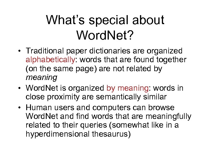 What’s special about Word. Net? • Traditional paper dictionaries are organized alphabetically: words that