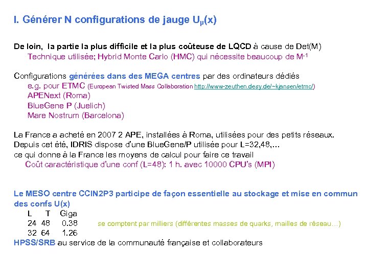 I. Générer N configurations de jauge Uµ(x) De loin, la partie la plus difficile