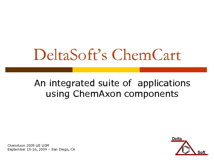 Delta. Soft’s Chem. Cart An integrated suite of applications using Chem. Axon components Chem.