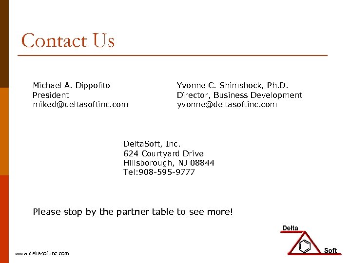 Contact Us Michael A. Dippolito President miked@deltasoftinc. com Yvonne C. Shimshock, Ph. D. Director,