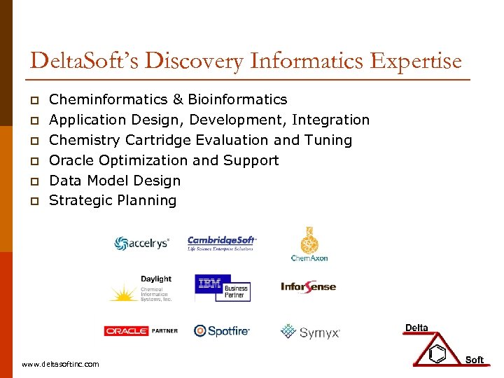 Delta. Soft’s Discovery Informatics Expertise p p p Cheminformatics & Bioinformatics Application Design, Development,