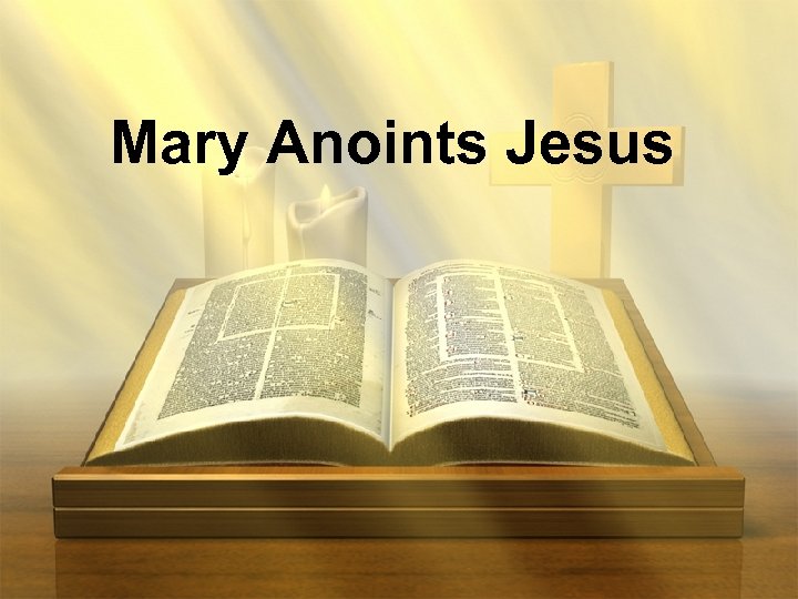 Mary Anoints Jesus 