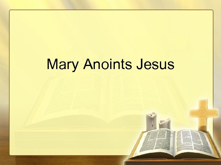 Mary Anoints Jesus 