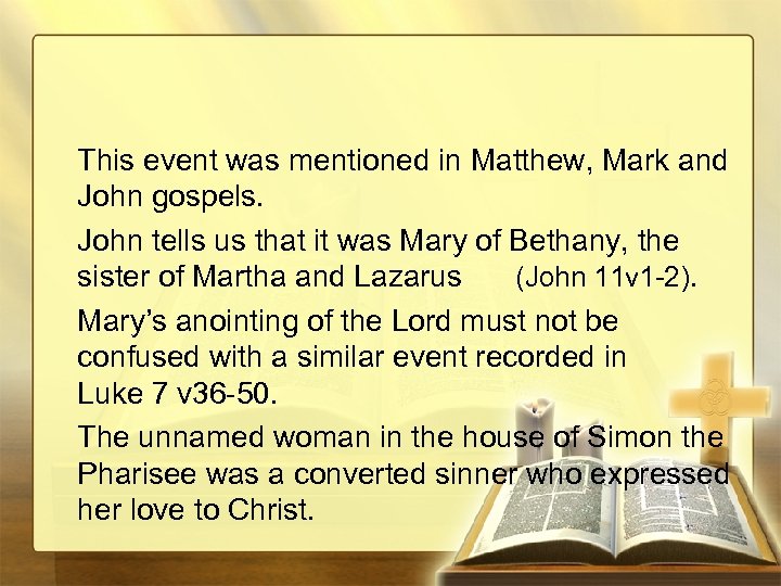 This event was mentioned in Matthew, Mark and John gospels. John tells us that