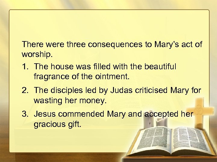 There were three consequences to Mary’s act of worship. 1. The house was filled