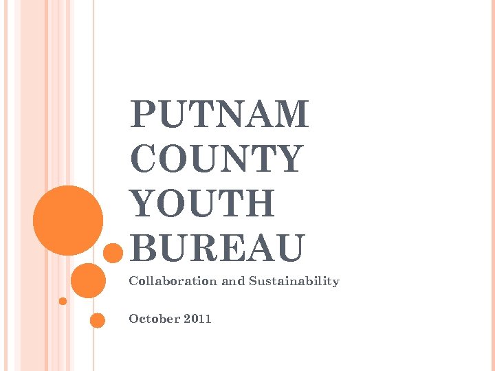 PUTNAM COUNTY YOUTH BUREAU Collaboration and Sustainability October 2011 