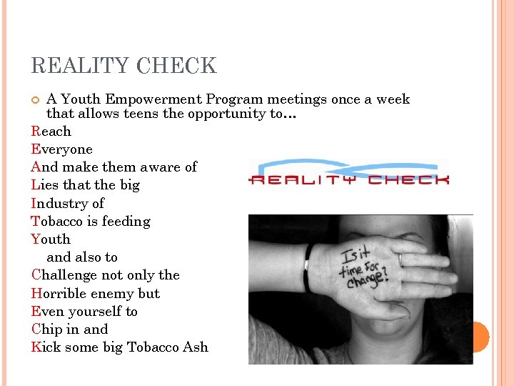REALITY CHECK A Youth Empowerment Program meetings once a week that allows teens the