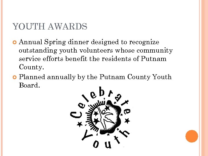 YOUTH AWARDS Annual Spring dinner designed to recognize outstanding youth volunteers whose community service
