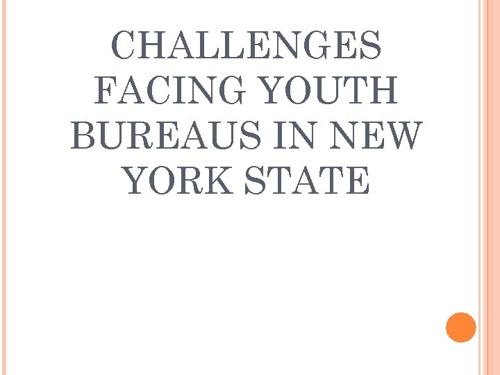 CHALLENGES FACING YOUTH BUREAUS IN NEW YORK STATE 