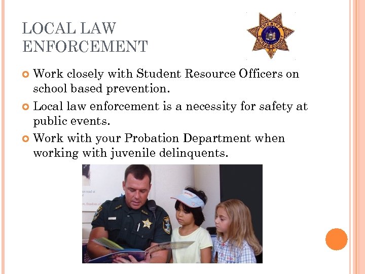 LOCAL LAW ENFORCEMENT Work closely with Student Resource Officers on school based prevention. Local