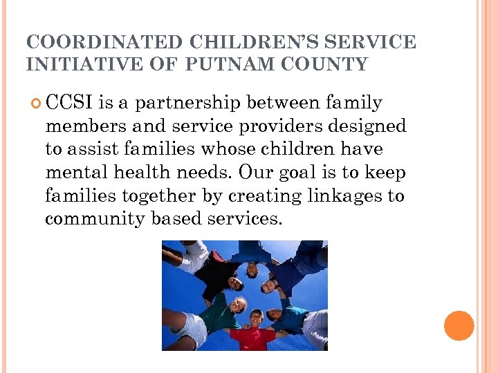 COORDINATED CHILDREN’S SERVICE INITIATIVE OF PUTNAM COUNTY CCSI is a partnership between family members