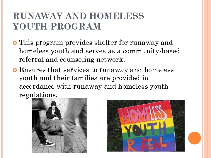 RUNAWAY AND HOMELESS YOUTH PROGRAM This program provides shelter for runaway and homeless youth
