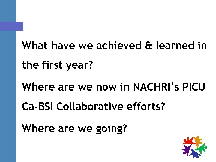 What have we achieved & learned in the first year? Where are we now