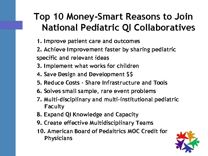 Top 10 Money-Smart Reasons to Join National Pediatric QI Collaboratives 1. Improve patient care