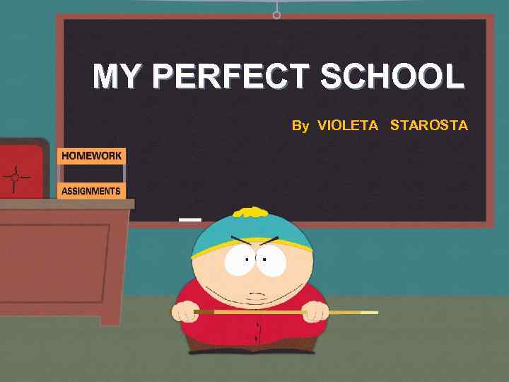 MY PERFECT SCHOOL By VIOLETA STAROSTA 