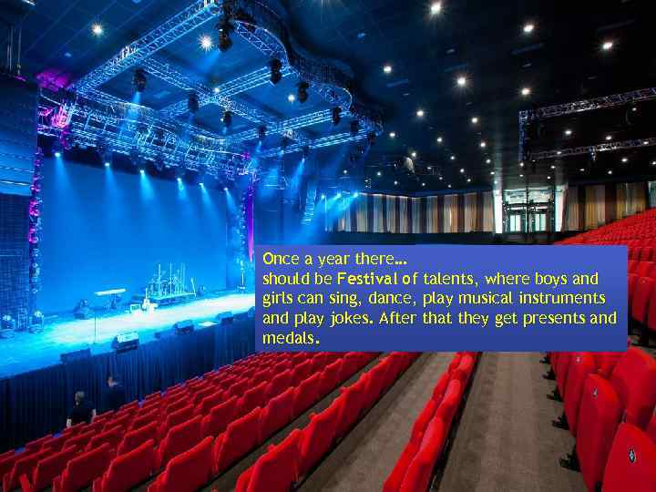 Once a year there… should be Festival of talents, where boys and girls can