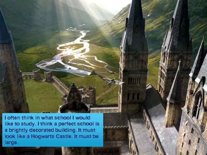 I often think in what school I would like to study. I think a