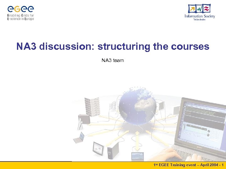 NA 3 discussion: structuring the courses NA 3 team 1 st EGEE Training event