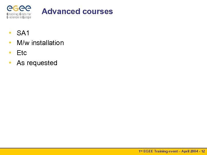 Advanced courses • • SA 1 M/w installation Etc As requested 1 st EGEE