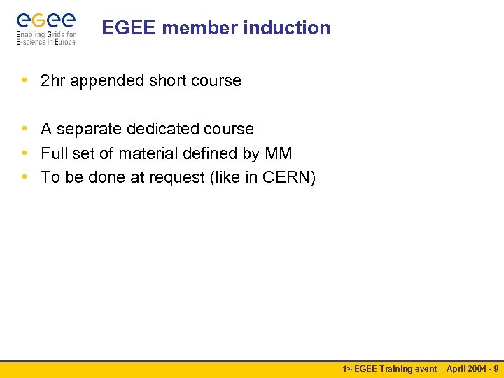 EGEE member induction • 2 hr appended short course • A separate dedicated course