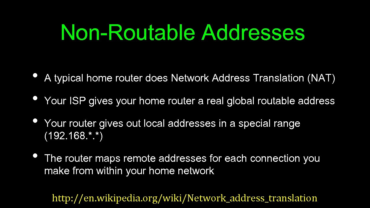 Non-Routable Addresses • • A typical home router does Network Address Translation (NAT) Your