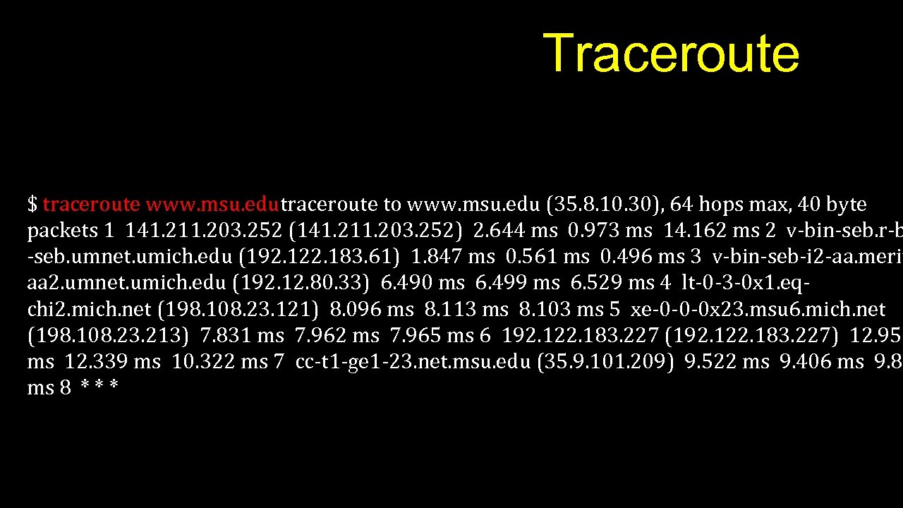 Traceroute $ traceroute www. msu. edutraceroute to www. msu. edu (35. 8. 10. 30),
