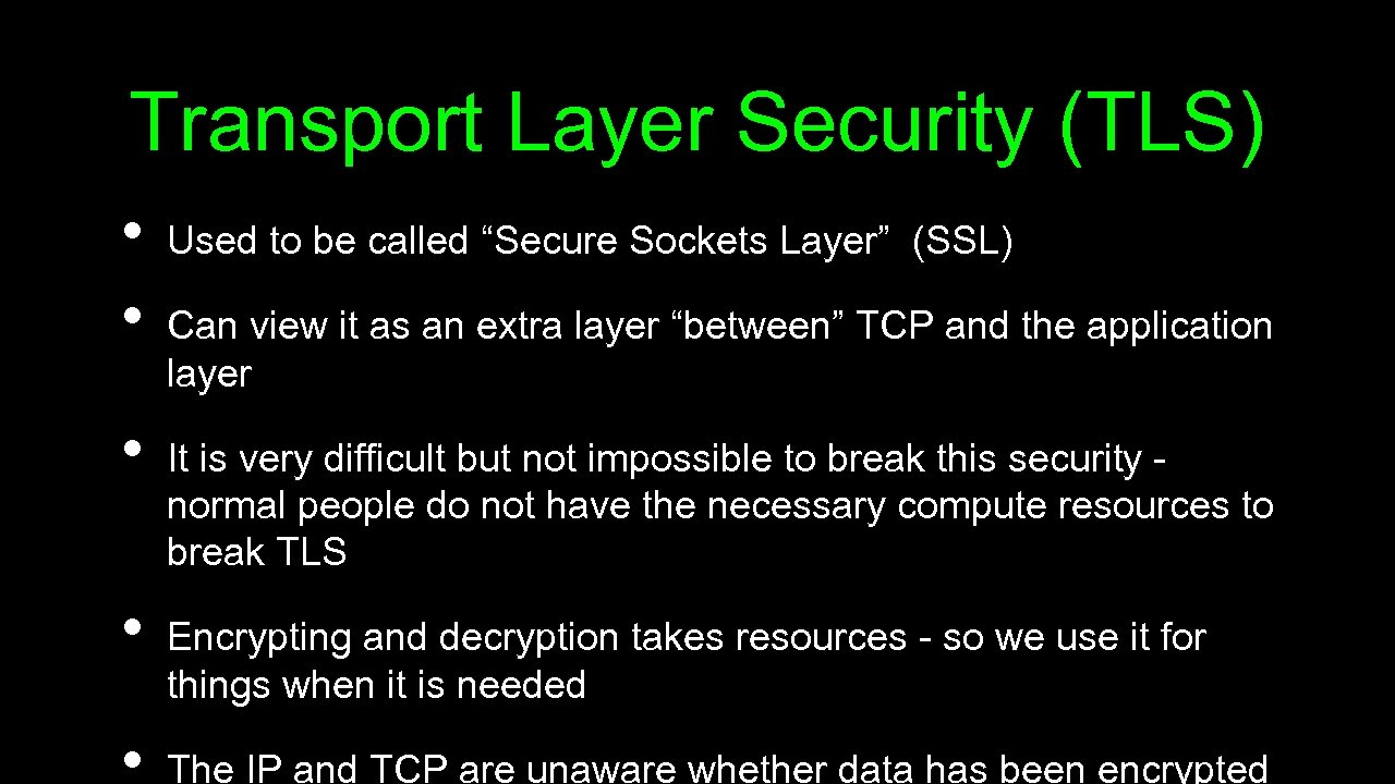 Transport Layer Security (TLS) • • • Used to be called “Secure Sockets Layer”