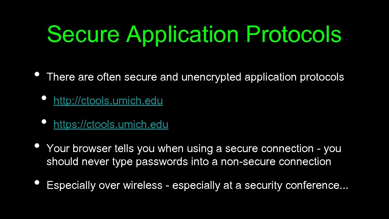 Secure Application Protocols • There are often secure and unencrypted application protocols • •