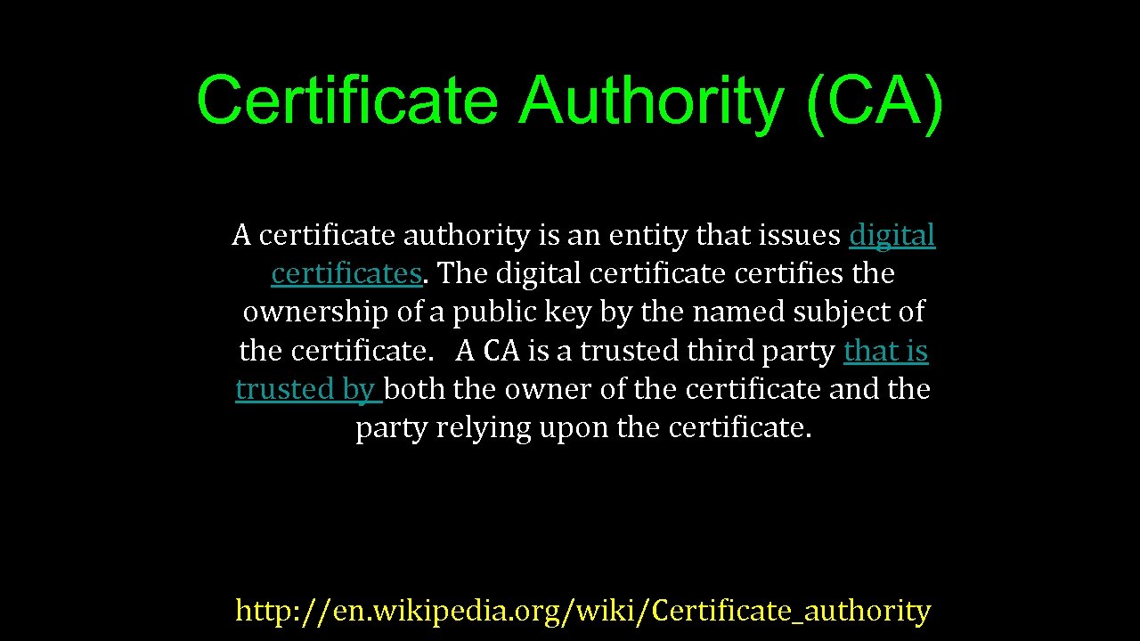 Certificate Authority (CA) A certificate authority is an entity that issues digital certificates. The