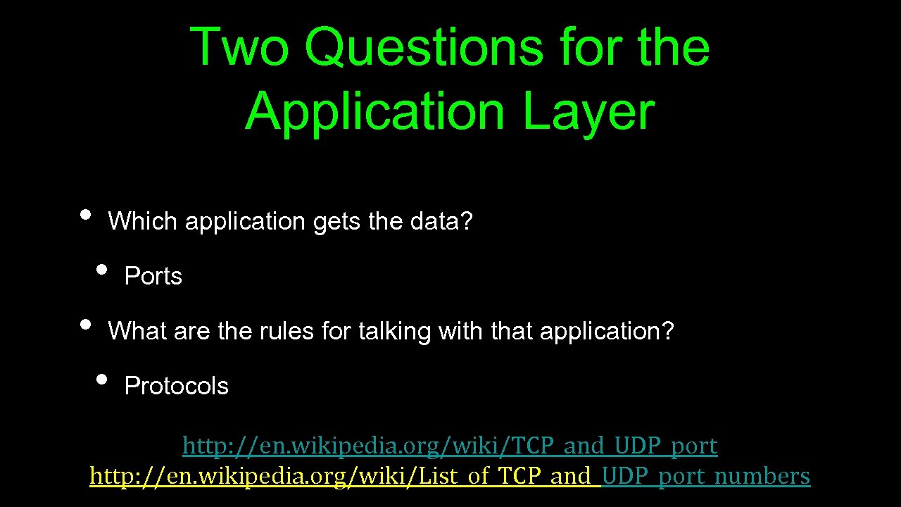 Two Questions for the Application Layer • Which application gets the data? • •
