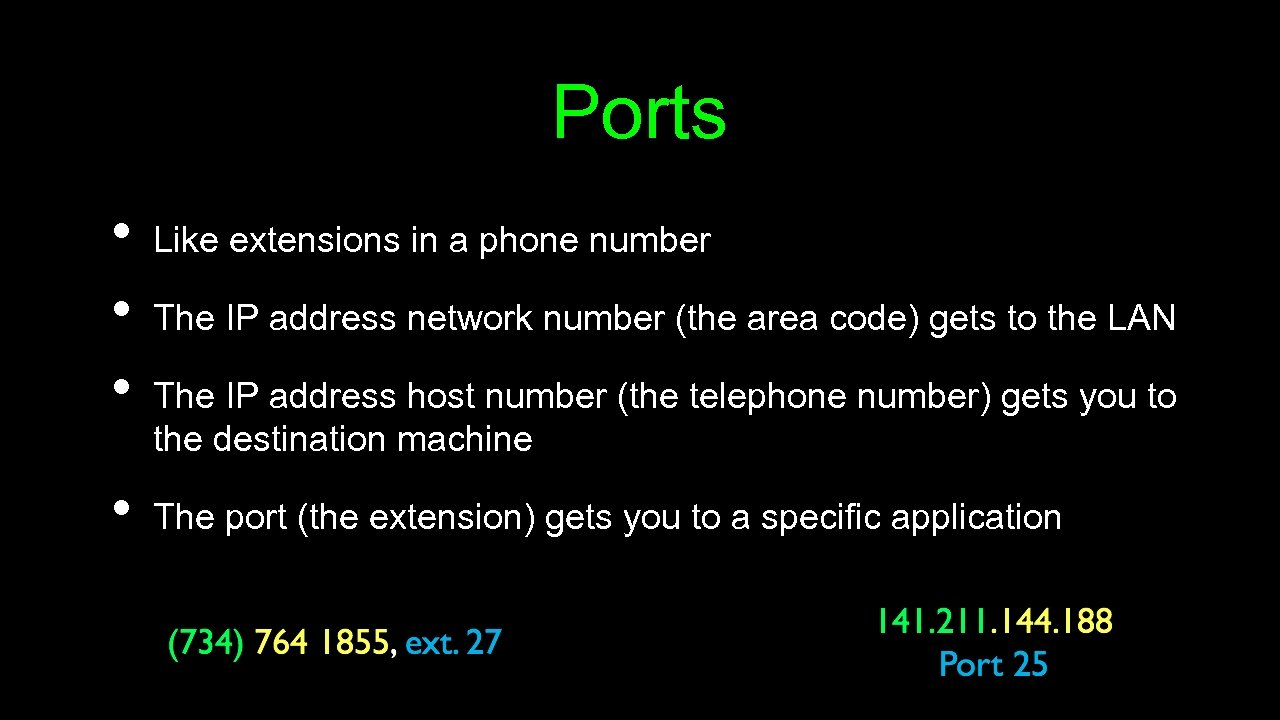 Ports • • Like extensions in a phone number The IP address network number