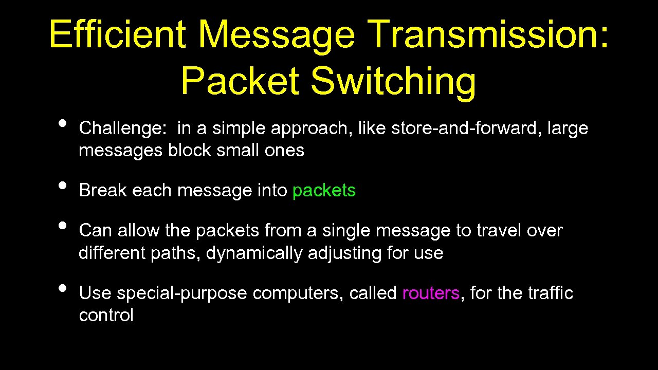 Efficient Message Transmission: Packet Switching • • Challenge: in a simple approach, like store-and-forward,