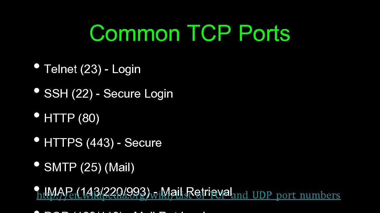 Common TCP Ports • Telnet (23) - Login • SSH (22) - Secure Login
