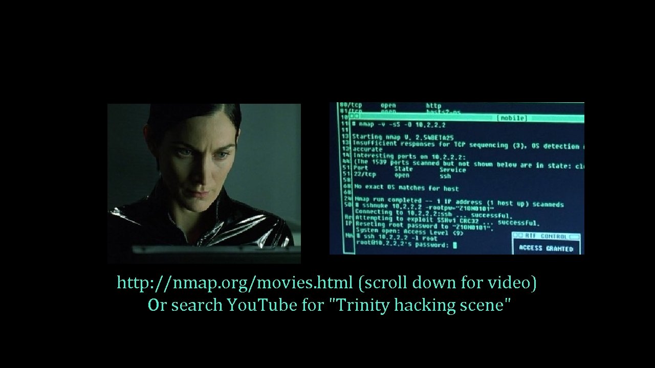 http: //nmap. org/movies. html (scroll down for video) Or search You. Tube for 