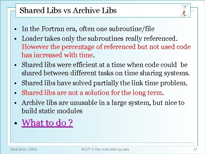 Shared Libs vs Archive Libs • In the Fortran era, often one subroutine/file •