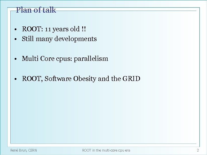 Plan of talk • ROOT: 11 years old !! • Still many developments •