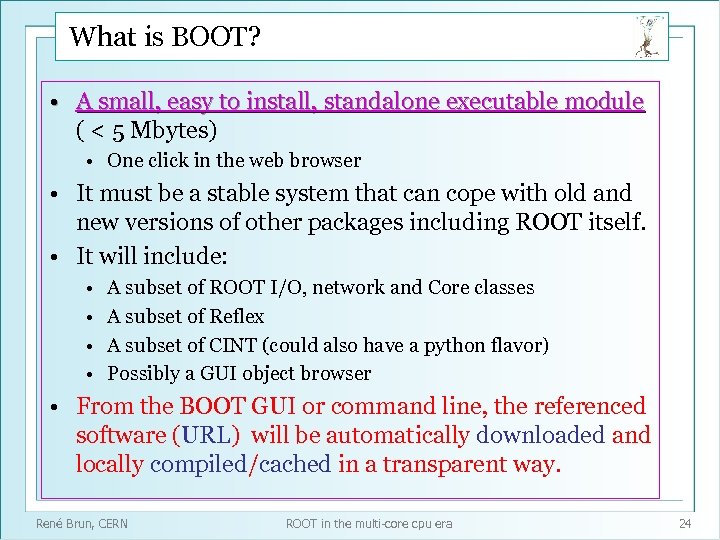 What is BOOT? • A small, easy to install, standalone executable module ( <