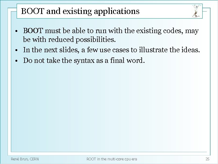 BOOT and existing applications • BOOT must be able to run with the existing