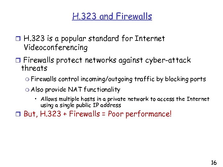 H. 323 and Firewalls r H. 323 is a popular standard for Internet Videoconferencing