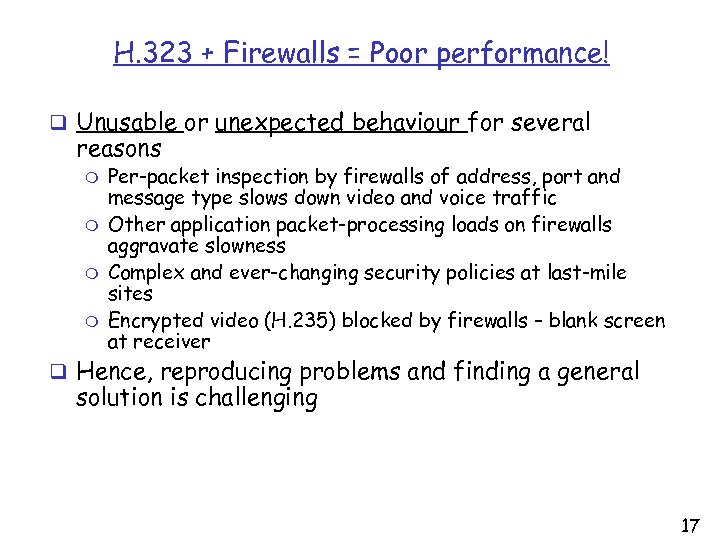 H. 323 + Firewalls = Poor performance! q Unusable or unexpected behaviour for several