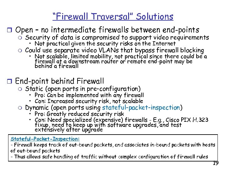 “Firewall Traversal” Solutions r Open – no intermediate firewalls between end-points m Security of
